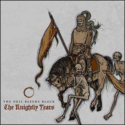 The Soil Bleeds Black : The Knightly Years